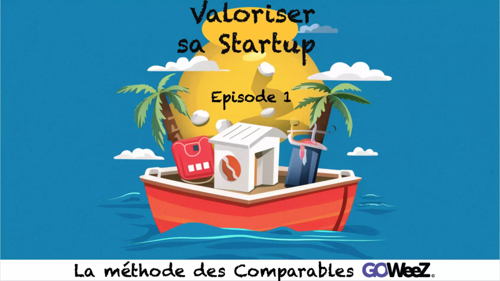 GOWeeZ article - Episode 1 - Valorisation de sa startup - Les comparables_