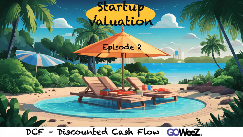 GOWeeZ article - Episode 2 - Valorisation de sa startup - DCF - Discounted Cash Flow_